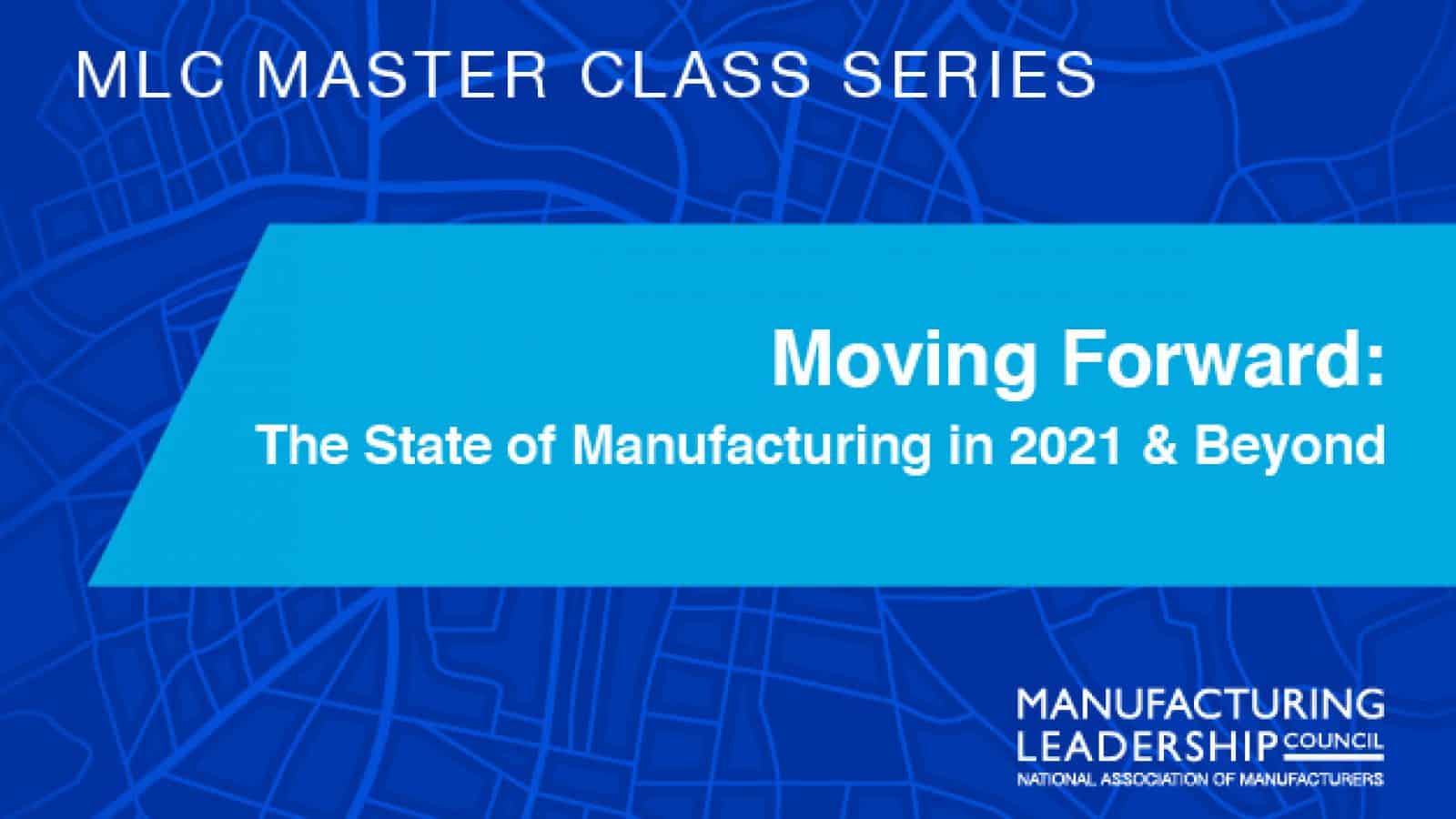 Moving Forward: The State of Manufacturing in 2021 & Beyond