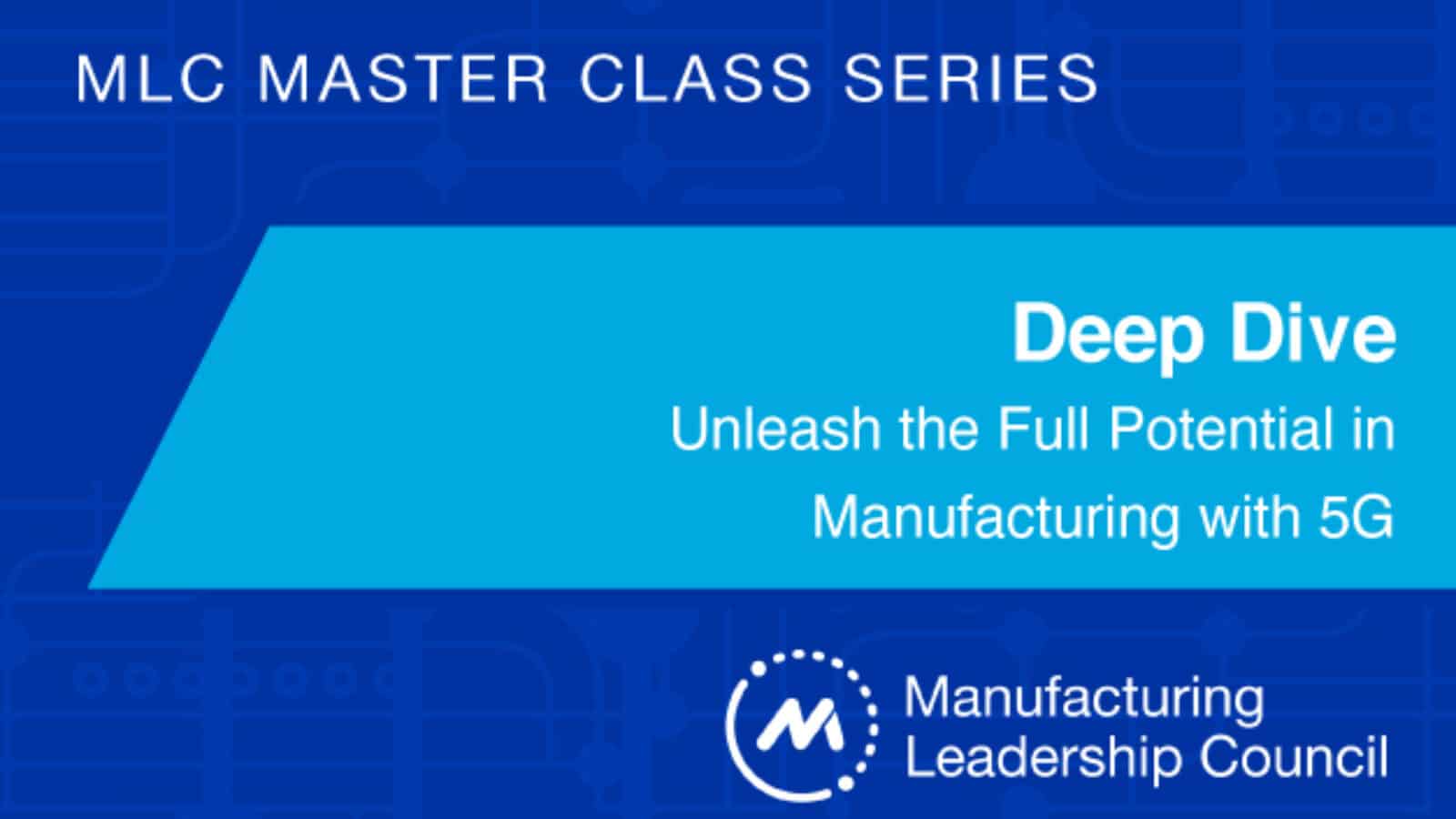 MLC Master Class Deep Dive: Unleash the Full Potential in Manufacturing with 5G
