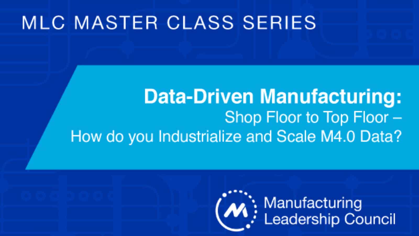 Data-driven Manufacturing: Shop Floor to Top Floor — How Do You Industrialize and Scale M4.0 Data?