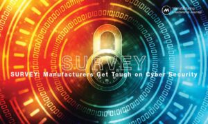 SURVEY: Manufacturers Get Tough on Cybersecurity