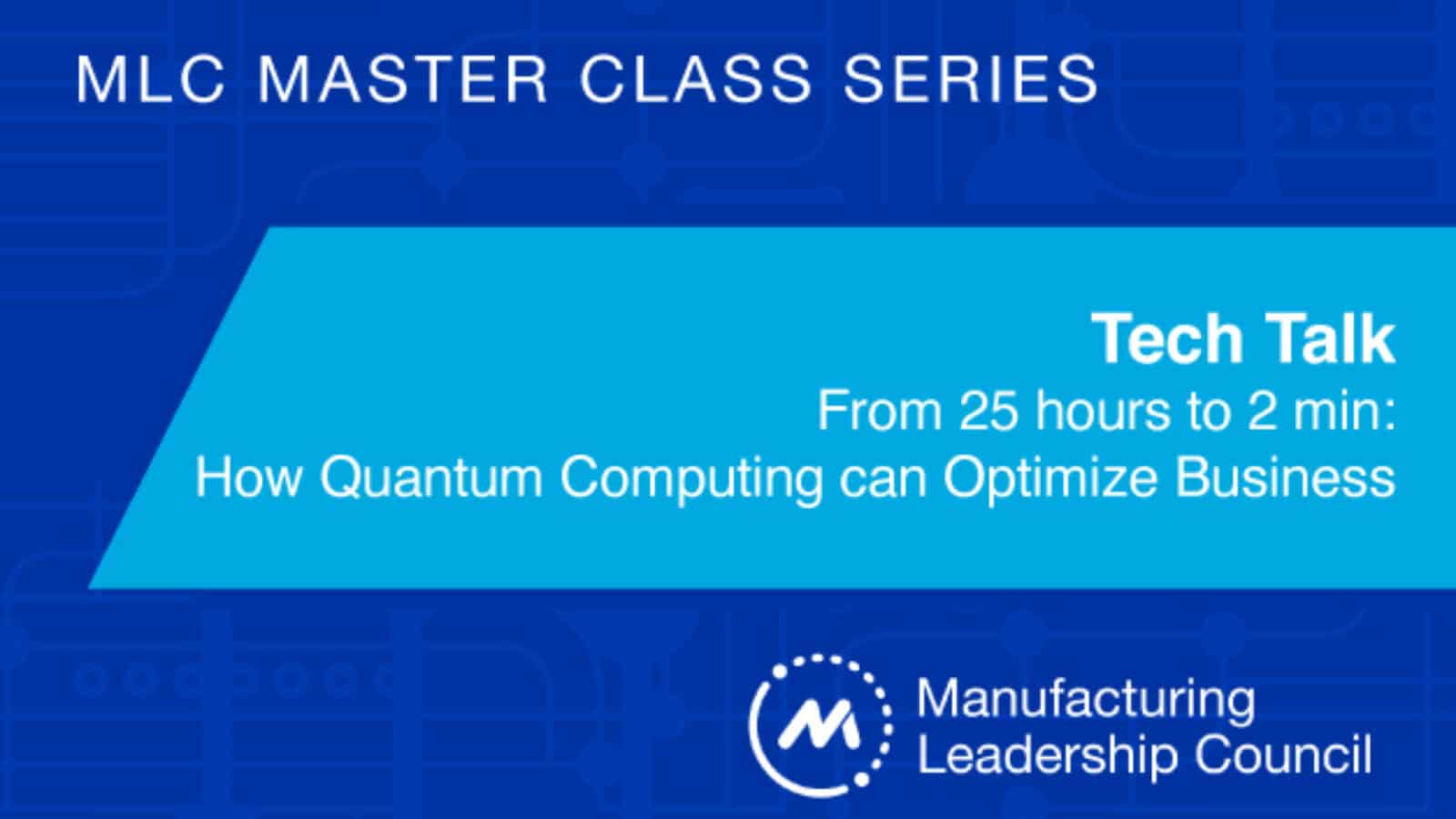 MLC Tech Talk - From 25 hours to 2 min: How Quantum Computing can Optimize Business